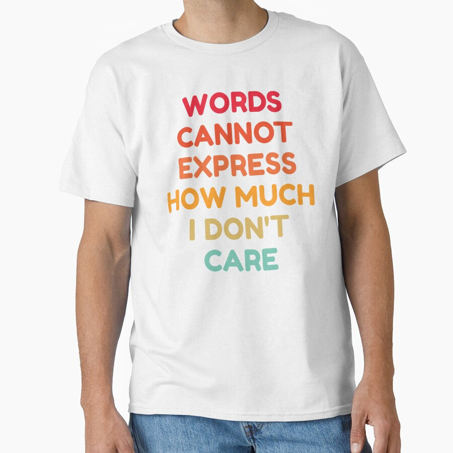 Words Cannot Express How Much I Don't Care by HDWStore Unisex T-shirt, Sweatshirt, Hoodie, Long Sleeve Tee - T-Shirt, Sweatshirt, Hoodie