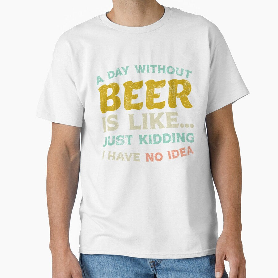 A Day Without Beer by KunKhalil Unisex T-shirt, Sweatshirt, Hoodie, Long Sleeve Tee - T-Shirt, Sweatshirt, Hoodie