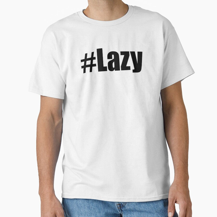 Hashtag Lazy #Lazy Funny Motivational Demotivational Design by Jason Gilbert Unisex T-shirt, Sweatshirt, Hoodie, Long Sleeve Tee - T-Shirt, Sweatshirt, Hoodie