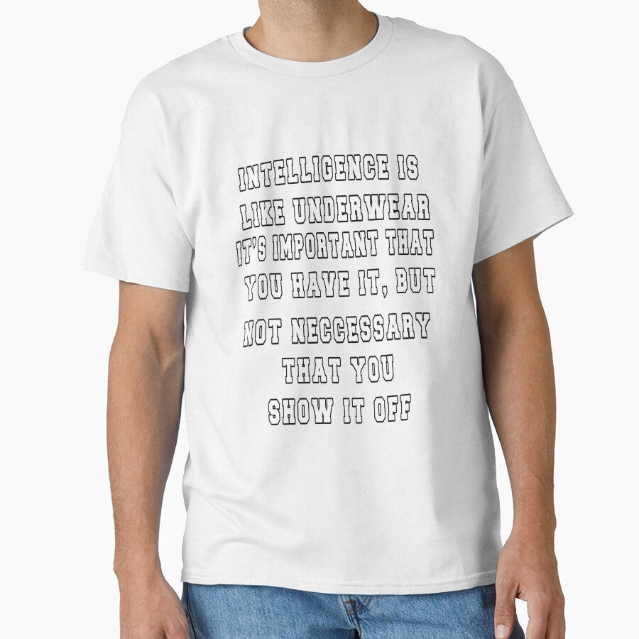 Funny Sarcastic Saying Intelligence s like underwear. It's important that you have it by fantasticdesign - T-Shirt, Sweatshirt, Hoodie