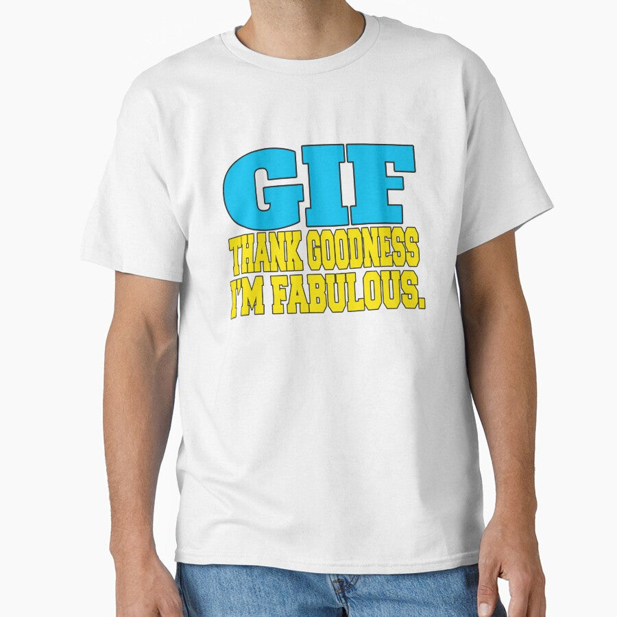 Funny Sarcastic Humor GIF Thank Goodness Im Fabulous by fantasticdesign Unisex T-shirt, Sweatshirt, Hoodie, Long Sleeve Tee - T-Shirt, Sweatshirt, Hoodie