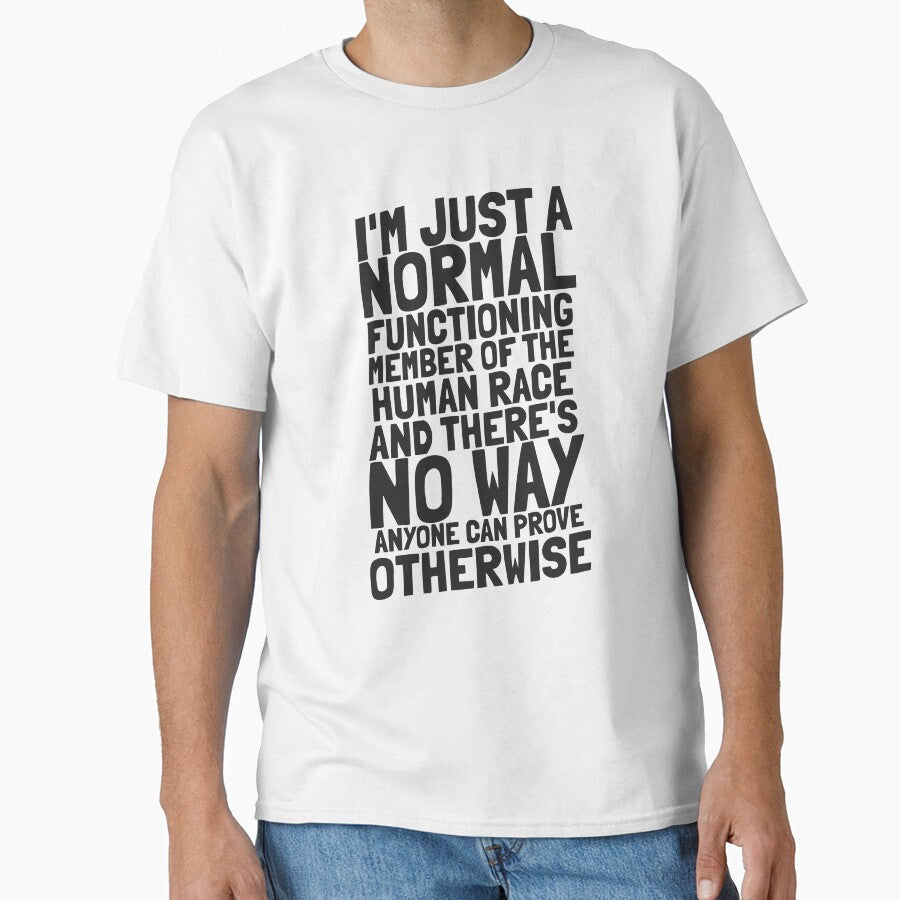 I'm just a normal functioning member of the human race and there's no way anyone can prove otherwise by The Cosmic Turtle - T-Shirt, Sweatshirt, Hoodie