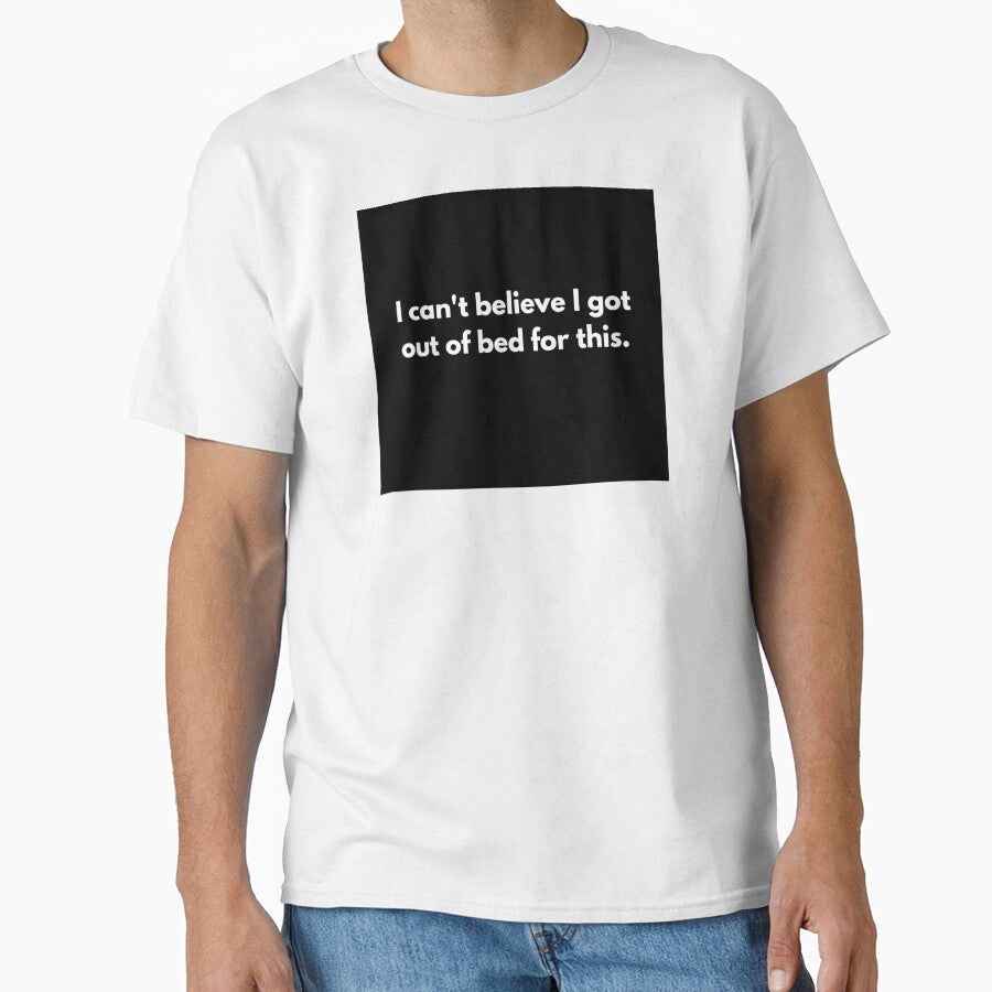 Corporate Humor: I Can't Believe by PopGraphix Unisex T-shirt, Sweatshirt, Hoodie, Long Sleeve Tee - T-Shirt, Sweatshirt, Hoodie