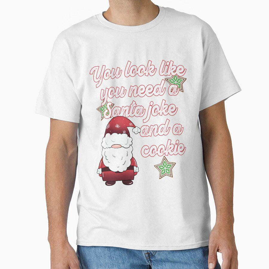 Funny Christmas Dad Joke You Need a Santa Joke and a Cookie by OliviaGbyKyro Unisex T-shirt, Sweatshirt, Hoodie, Long Sleeve Tee - T-Shirt, Sweatshirt, Hoodie