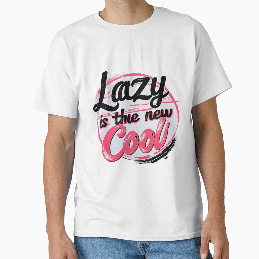 Lazy is the New Cool Merchandise Design by Design E Khaas Unisex T-shirt, Sweatshirt, Hoodie, Long Sleeve Tee - T-Shirt, Sweatshirt, Hoodie