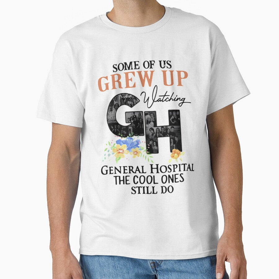 Some Of Us Grew Up Watching General Hospital The Cool Ones Still Do Flowers General Hospital Shirt, T-shirts, Tops Tees new by rositadang - T-Shirt, Sweatshirt, Hoodie