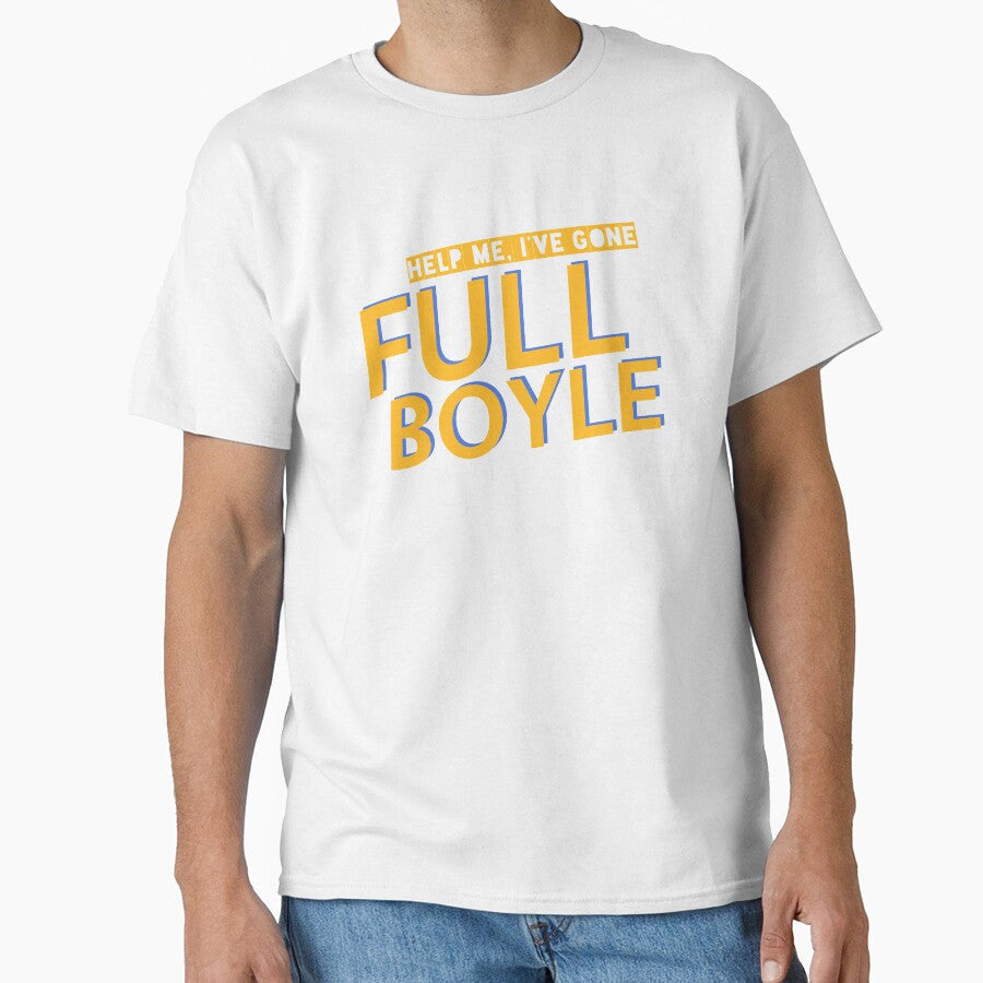 I Have Gone Full Boyle Funny Quote Sitcom TV Show Humor by sillyquestions Unisex T-shirt, Sweatshirt, Hoodie, Long Sleeve Tee - T-Shirt, Sweatshirt, Hoodie