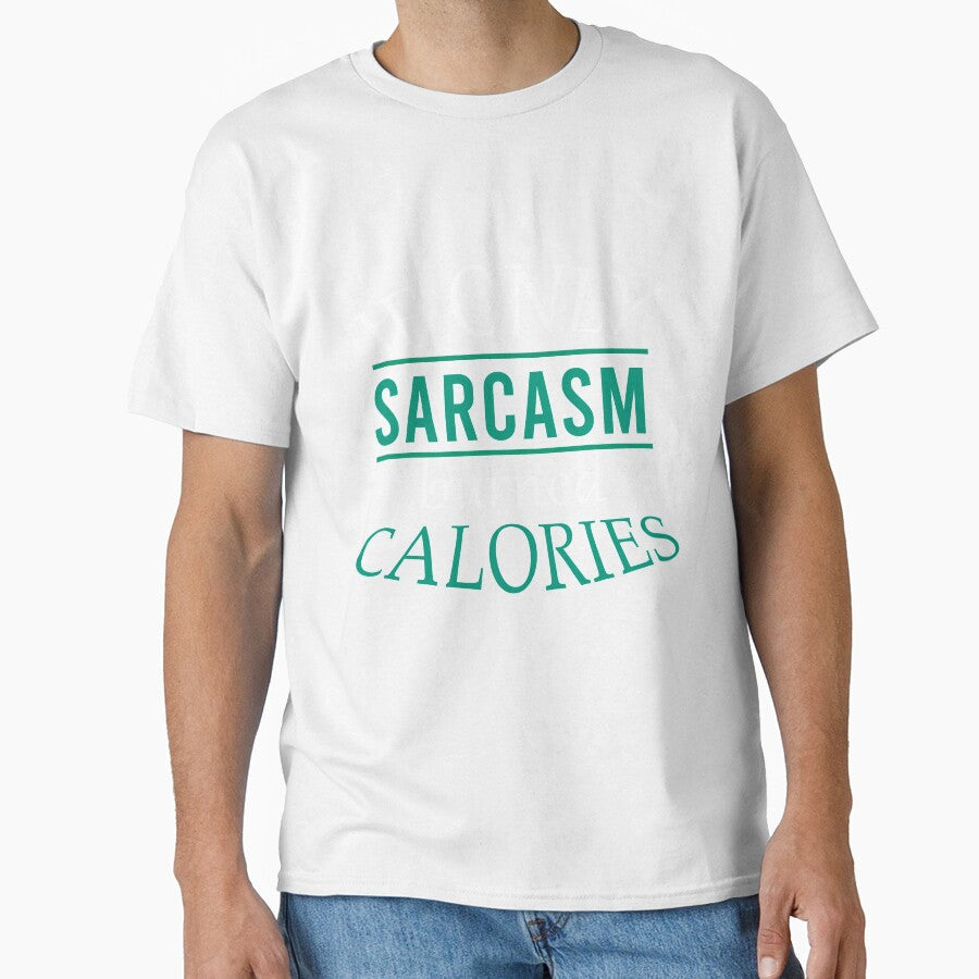 If only sarcasm burned calories by Matheus2001 Unisex T-shirt, Sweatshirt, Hoodie, Long Sleeve Tee - T-Shirt, Sweatshirt, Hoodie