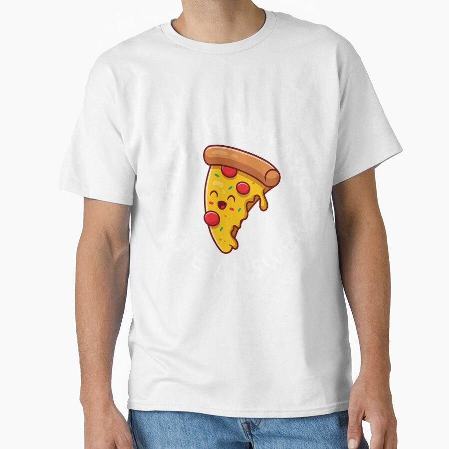 Pizza Is Always The Answer Funny Pizza Quote by theshirtinator Unisex T-shirt, Sweatshirt, Hoodie, Long Sleeve Tee - T-Shirt, Sweatshirt, Hoodie