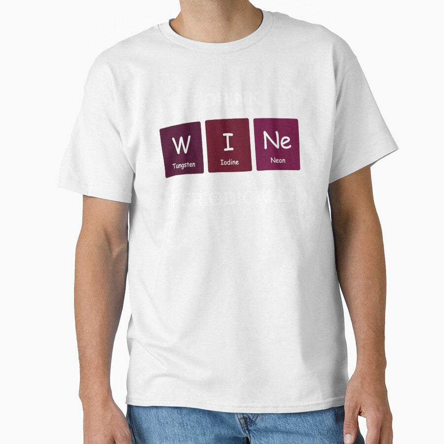 I Drink Wine Periodically Funny Chemistry Periodic Table Science Joke by WarmlyGreetings Unisex T-shirt, Sweatshirt, Hoodie, Long Sleeve Tee - T-Shirt, Sweatshirt, Hoodie