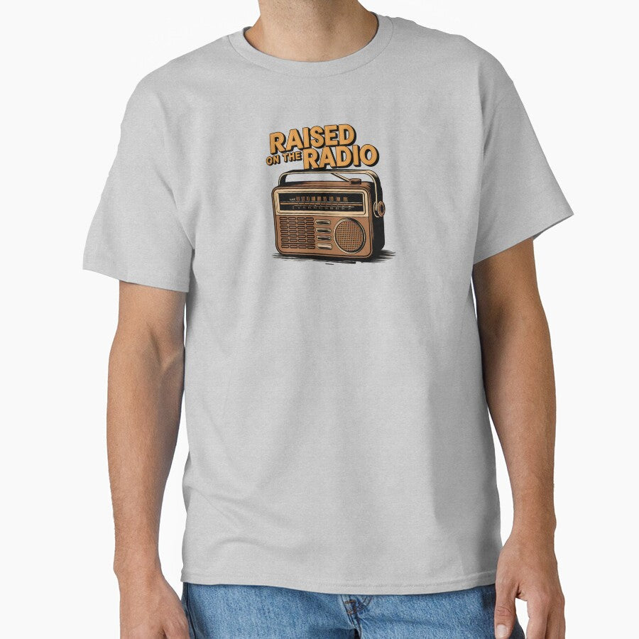 Raised on the Radio by Very Good Tees Unisex T-shirt, Sweatshirt, Hoodie, Long Sleeve Tee - T-Shirt, Sweatshirt, Hoodie