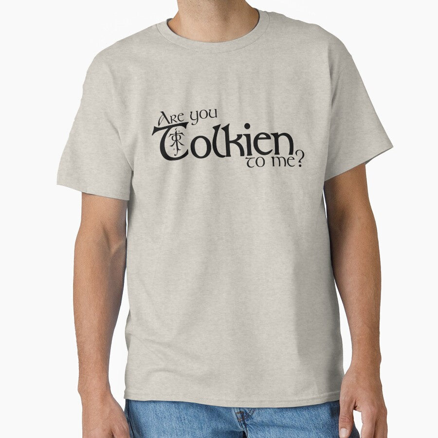 Are you Tolkien to me? by PAINTMONKEYS Unisex T-shirt, Sweatshirt, Hoodie, Long Sleeve Tee - T-Shirt, Sweatshirt, Hoodie