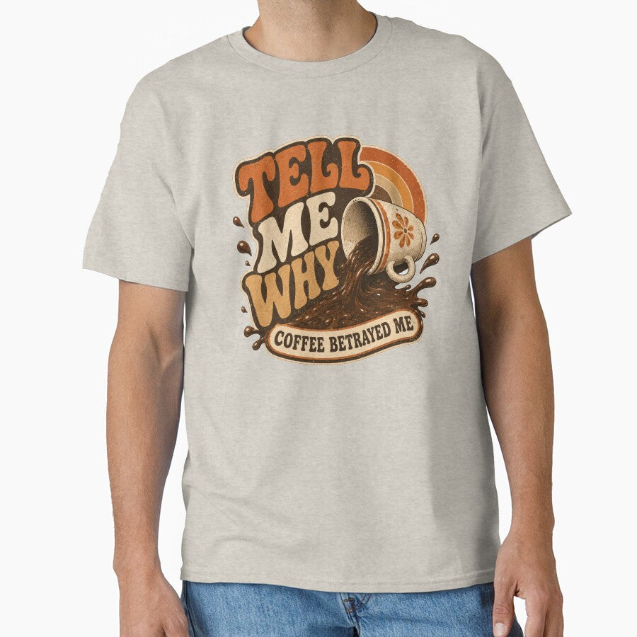 Tell Me Why Coffee Betrayed Me  Retro Funny Coffee Lover Design by Cyryl11 Unisex T-shirt, Sweatshirt, Hoodie, Long Sleeve Tee - T-Shirt, Sweatshirt, Hoodie