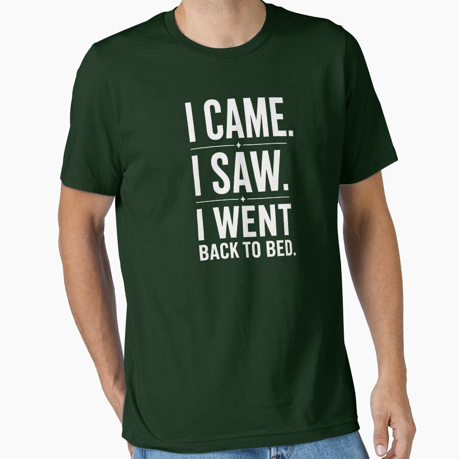 I Came I Saw I Went Back To Bed by CHRIS0008 Unisex T-shirt, Sweatshirt, Hoodie, Long Sleeve Tee - T-Shirt, Sweatshirt, Hoodie