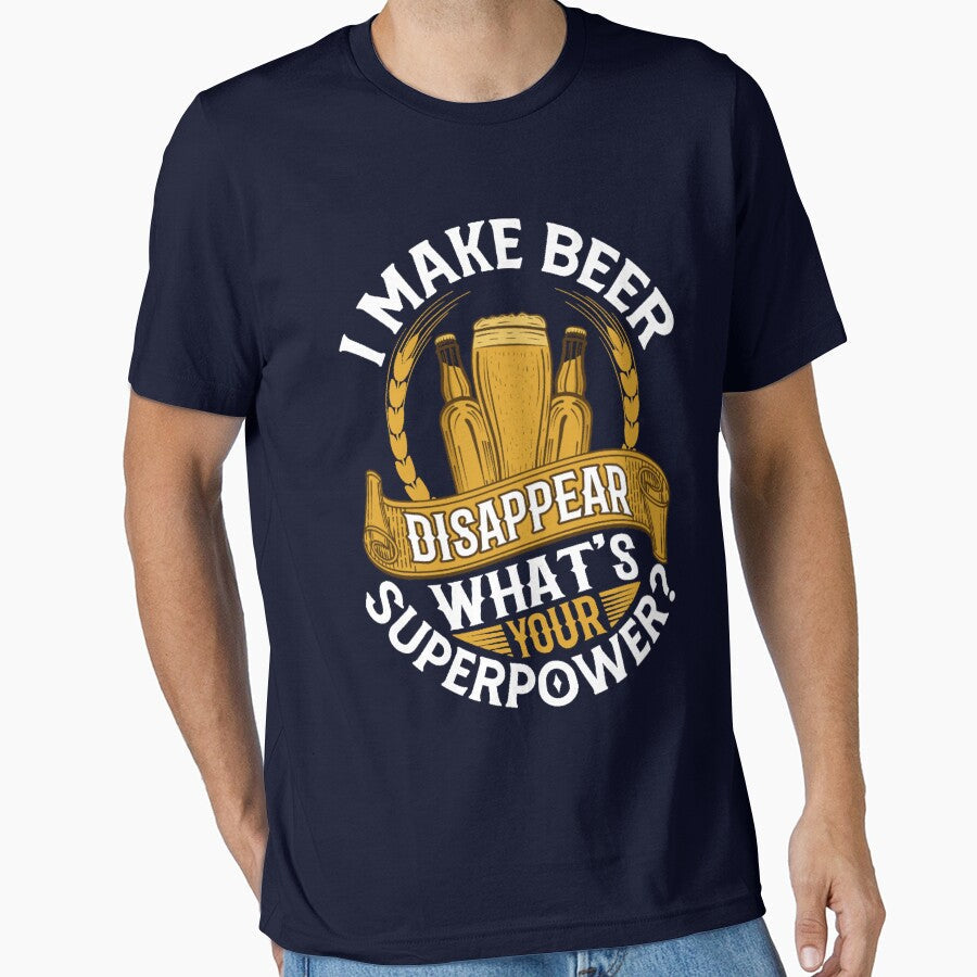 I make beer disappear what's your superpower? by FurioInc Unisex T-shirt, Sweatshirt, Hoodie, Long Sleeve Tee - T-Shirt, Sweatshirt, Hoodie