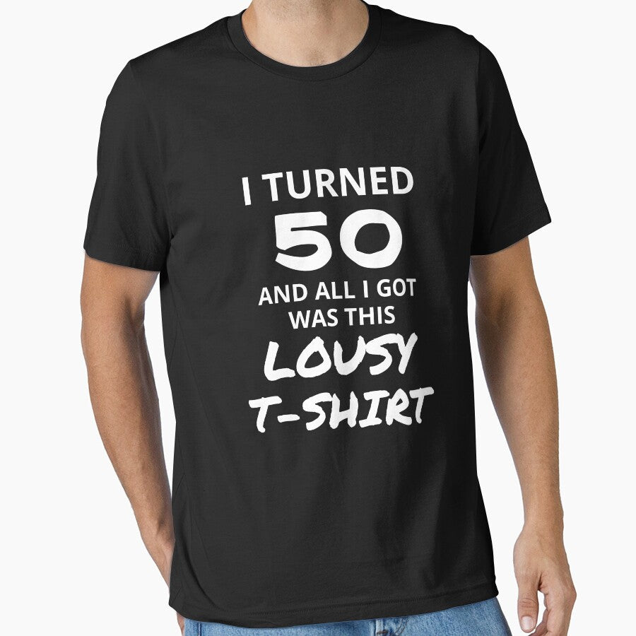 I Turned 50 And All I Got Was This Lousy Shirt Funny 50th Birthday T-Shirt Great Gift for Mom or Dad Short-Sleeve Jersey Tee by Panda Branda - T-Shirt, Sweatshirt, Hoodie