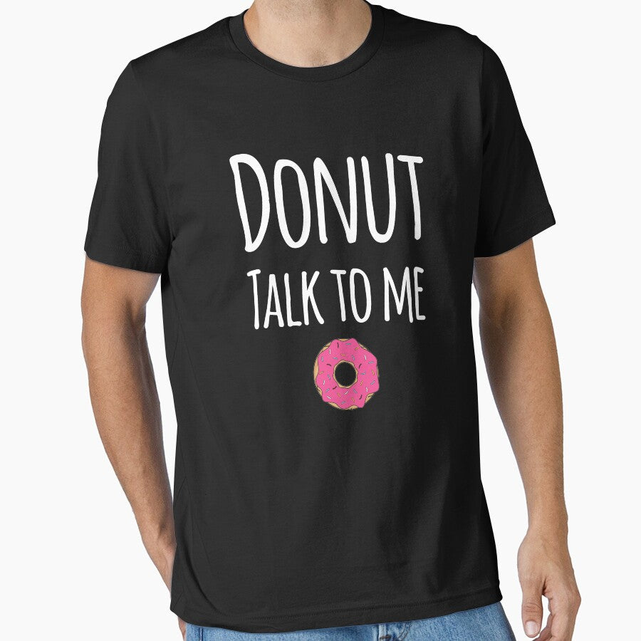 Donut talk to me by alexmichel91 Unisex T-shirt, Sweatshirt, Hoodie, Long Sleeve Tee - T-Shirt, Sweatshirt, Hoodie