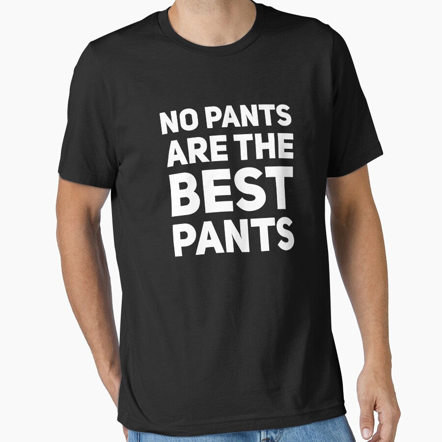 No pants are the best pants by alexmichel91 Unisex T-shirt, Sweatshirt, Hoodie, Long Sleeve Tee - T-Shirt, Sweatshirt, Hoodie