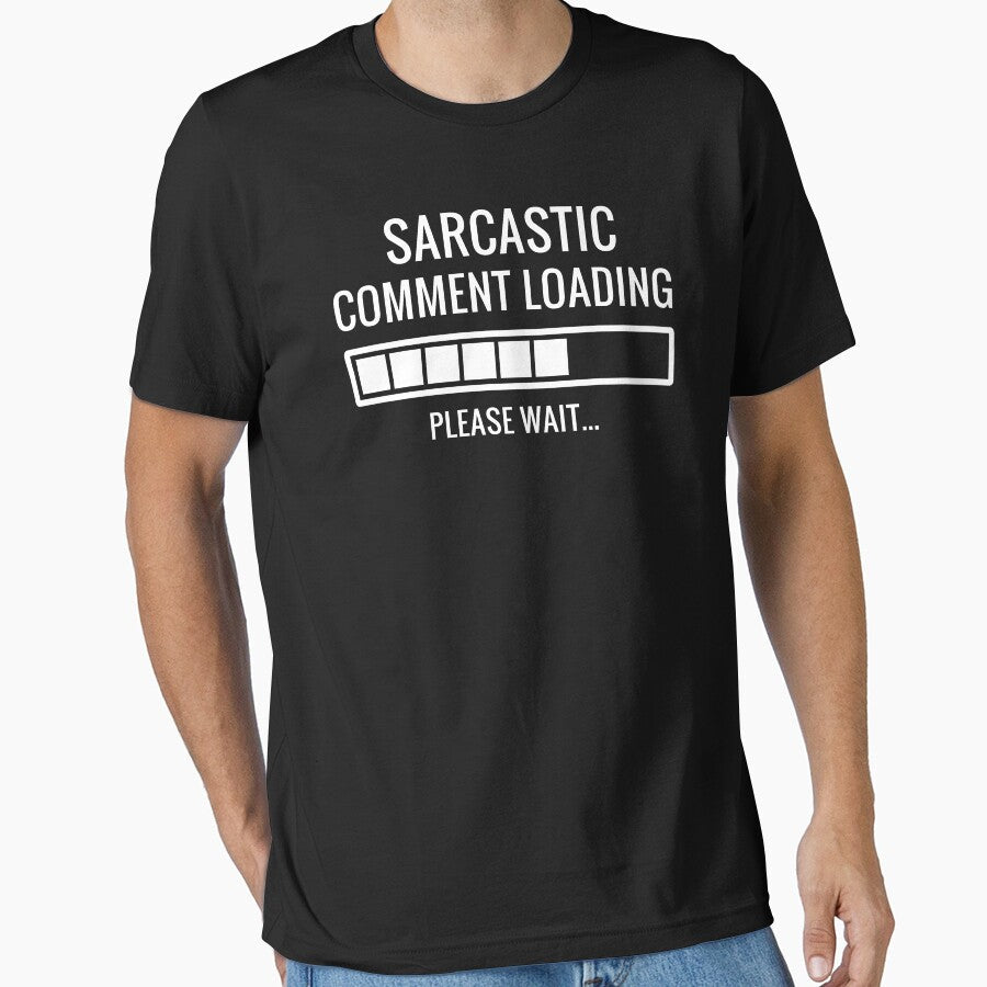 Sarcastic Comment Loading by Easy-Teezy Unisex T-shirt, Sweatshirt, Hoodie, Long Sleeve Tee - T-Shirt, Sweatshirt, Hoodie