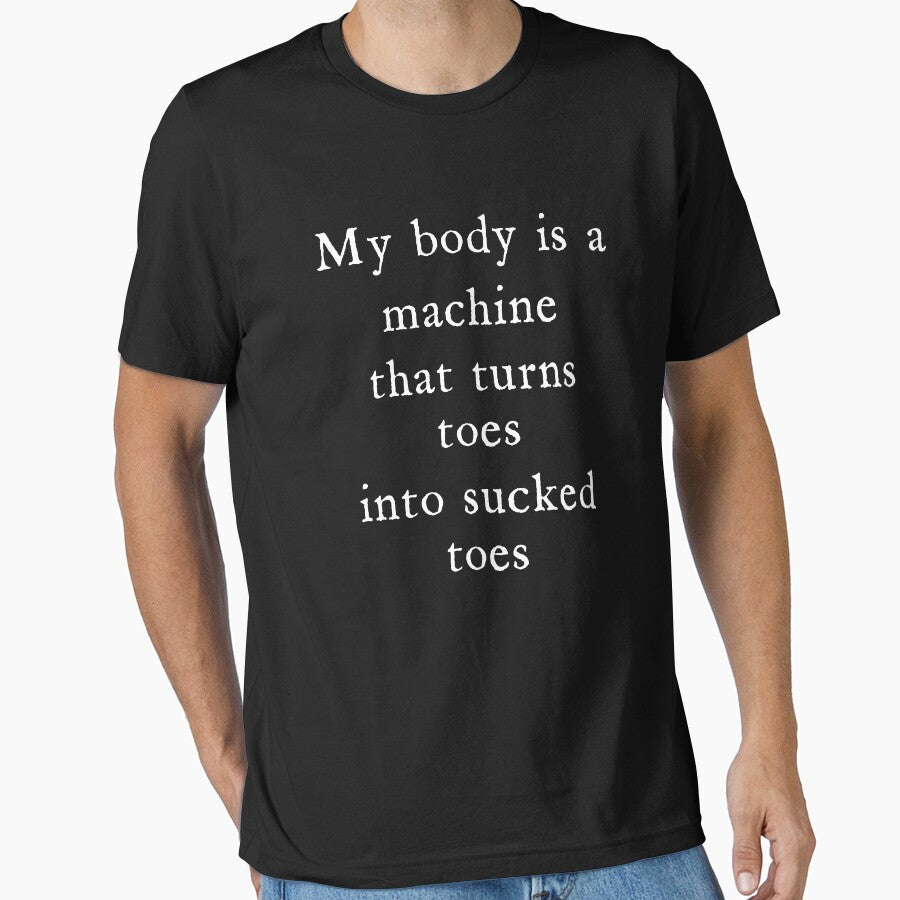 My Body is A Machine that Turns Toes Into Sucked Toes Humor by Charmode Unisex T-shirt, Sweatshirt, Hoodie, Long Sleeve Tee - T-Shirt, Sweatshirt, Hoodie