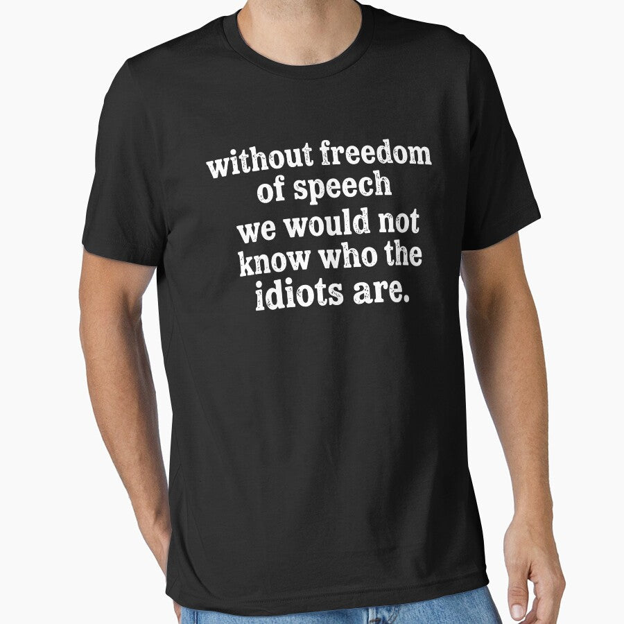 Without Freedom Of Speech We Would Not Know Who The Idiots Are by Chromarist Unisex T-shirt, Sweatshirt, Hoodie, Long Sleeve Tee - T-Shirt, Sweatshirt, Hoodie
