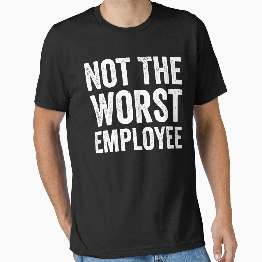 Not the worst employee by RyuEssence Unisex T-shirt, Sweatshirt, Hoodie, Long Sleeve Tee - T-Shirt, Sweatshirt, Hoodie