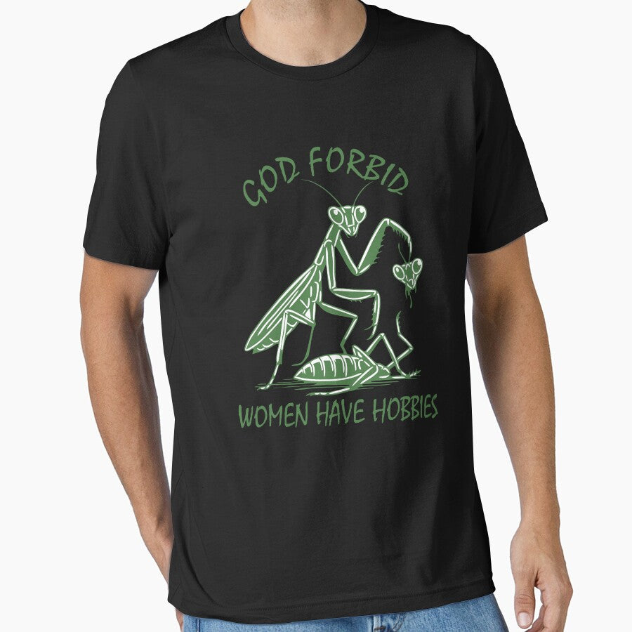 God Forbid Women Have Hobbies Praying Mantis Funny Meme by Torionrad Unisex T-shirt, Sweatshirt, Hoodie, Long Sleeve Tee - T-Shirt, Sweatshirt, Hoodie