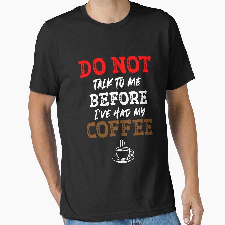 Don't talk to me before I've had my coffee | humorous saying for coffee lovers by Gordenwear - T-Shirt, Sweatshirt, Hoodie