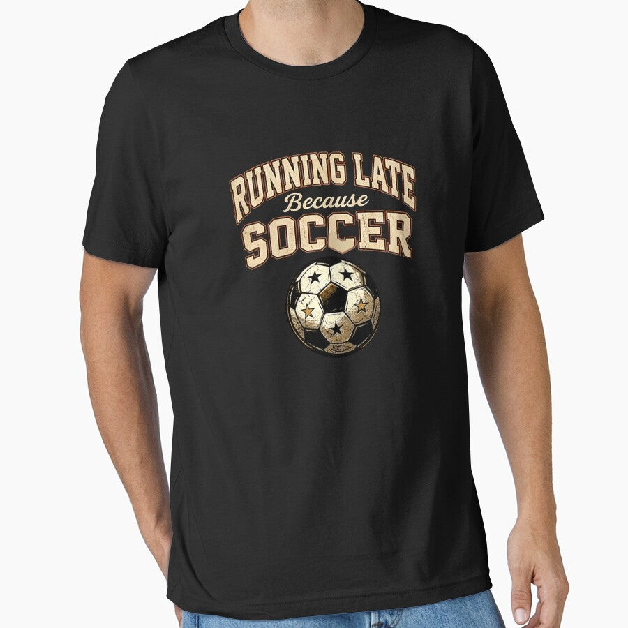 Running Late Beacuse Soccer International Soccoer Supporter Vibes by Yellowriversss Unisex T-shirt, Sweatshirt, Hoodie, Long Sleeve Tee - T-Shirt, Sweatshirt, Hoodie