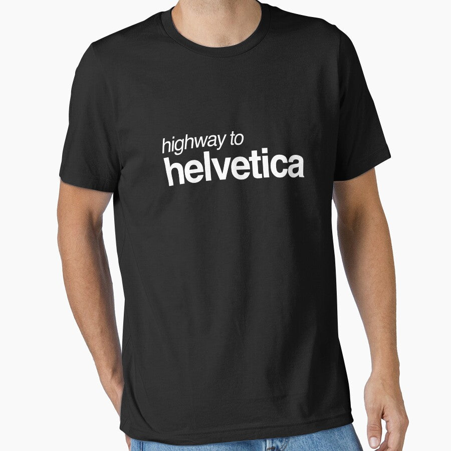 Highway to Helvetica White 003 by DesignByMcEvoy Unisex T-shirt, Sweatshirt, Hoodie, Long Sleeve Tee - T-Shirt, Sweatshirt, Hoodie