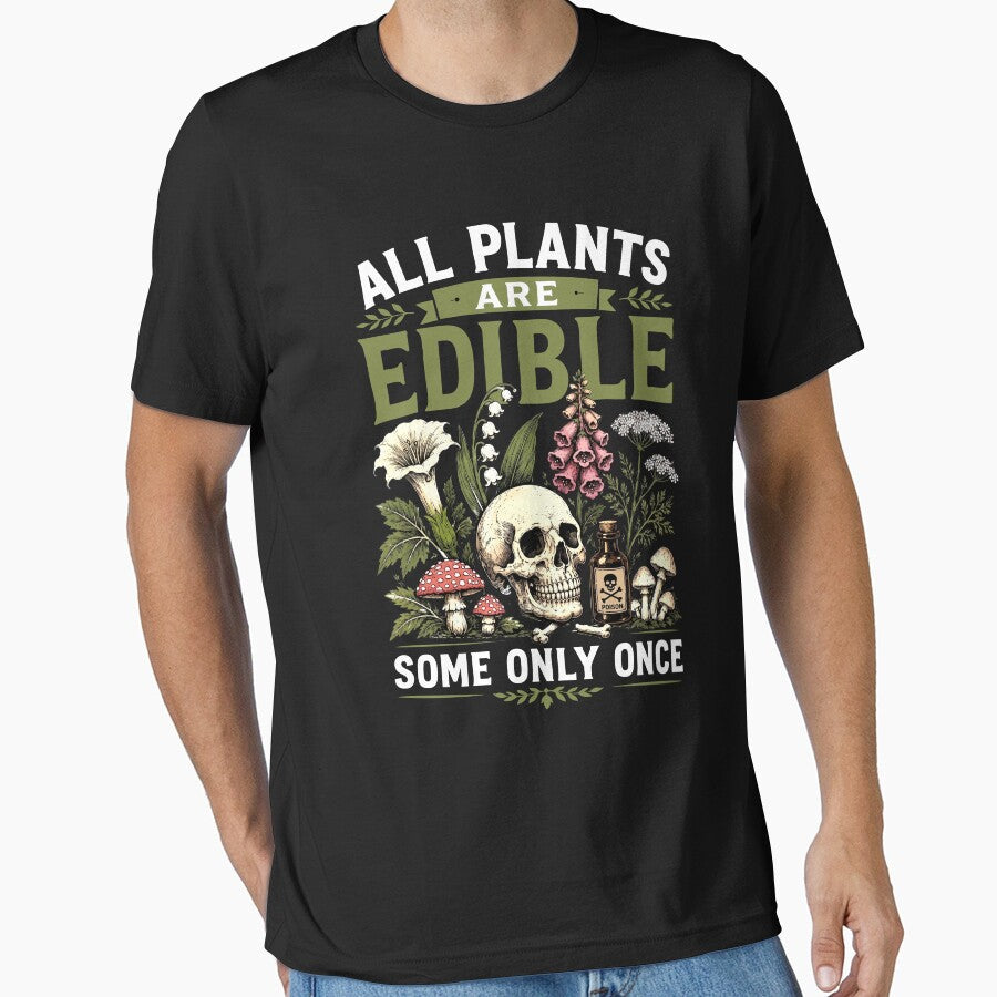 All Plants Are Edible Some Only Once by Luxuriouss Unisex T-shirt, Sweatshirt, Hoodie, Long Sleeve Tee - T-Shirt, Sweatshirt, Hoodie
