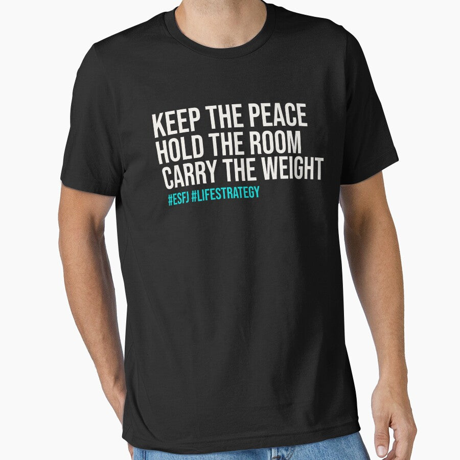 ESFJ  KEEP THE PEACE HOLD THE ROOM CARRY THE WEIGHT | MBTI LIFE STRATEGY EDITION  ESFJ PERSONALITY EDITION by WitLounge - T-Shirt, Sweatshirt, Hoodie