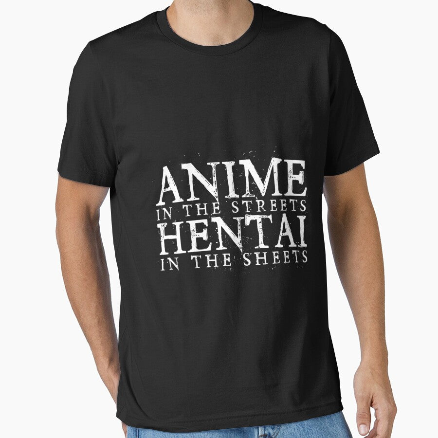 anime in the streets hentai in the sheets . by swaimdpruisi Unisex T-shirt, Sweatshirt, Hoodie, Long Sleeve Tee - T-Shirt, Sweatshirt, Hoodie
