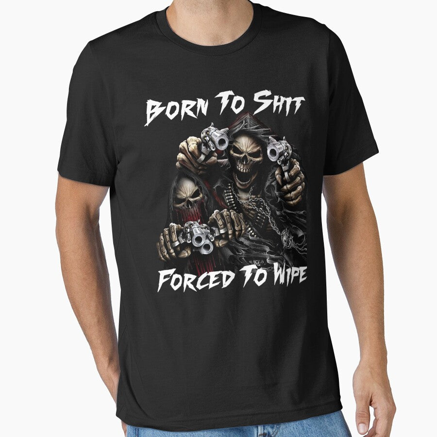 Born To Shit Forced To Wipe 2 Funny Skull Badass Skeleton with Guns Meme by Insistmarketing - T-Shirt, Sweatshirt, Hoodie
