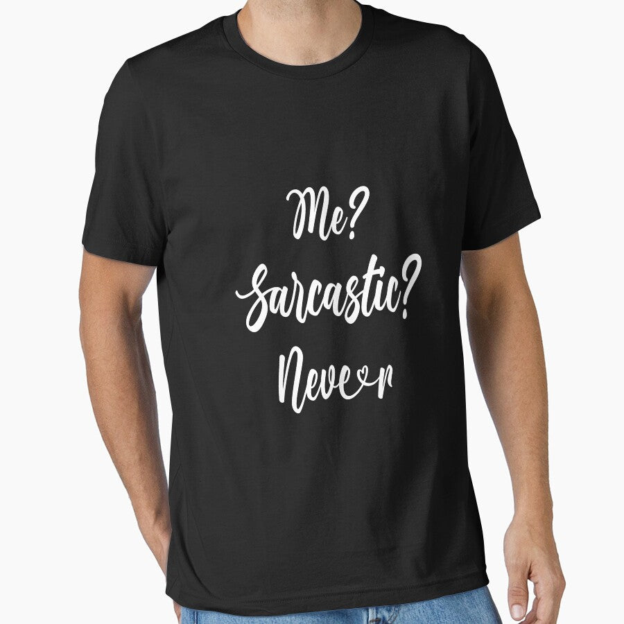 Me? Sarcastic? Never Classic T-Shirt by tangershop1 Unisex T-shirt, Sweatshirt, Hoodie, Long Sleeve Tee - T-Shirt, Sweatshirt, Hoodie