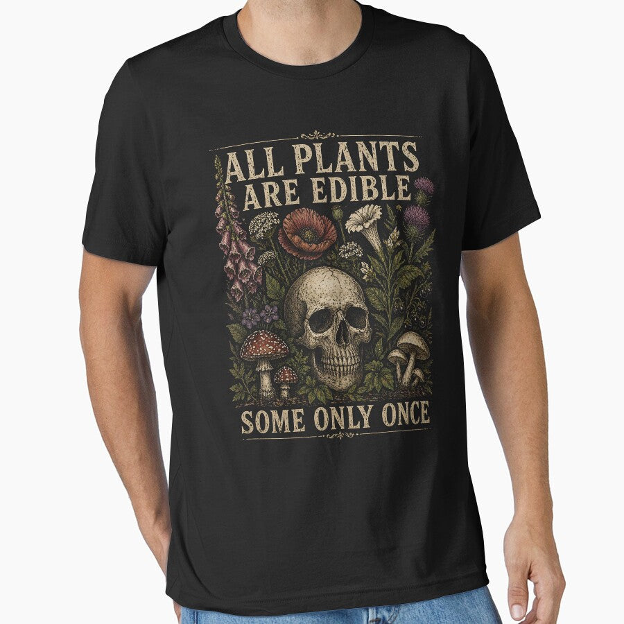 All Plants are Edible Some Only Once by zoes-ink Unisex T-shirt, Sweatshirt, Hoodie, Long Sleeve Tee - T-Shirt, Sweatshirt, Hoodie