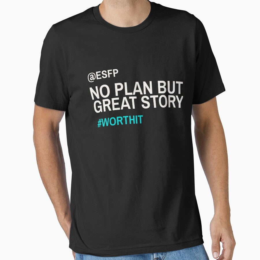 ESFP NO PLAN BUT GREAT STORY #WORTHIT | MBTI COMMENTS SERIES  ESFP PERSONALITY EDITION by WitLounge - T-Shirt, Sweatshirt, Hoodie