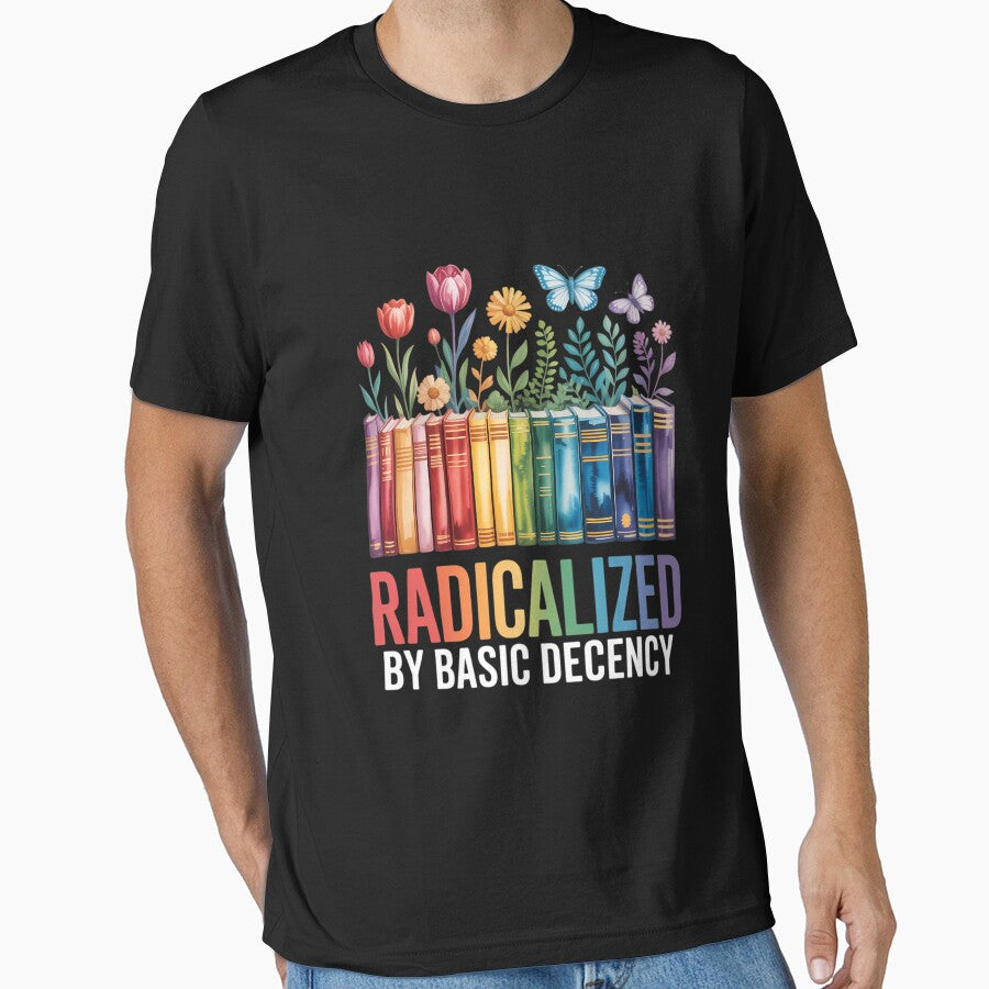 Book Flower Radicalized by Basic Decency Feminist LGBT by TrinaEspinoza Unisex T-shirt, Sweatshirt, Hoodie, Long Sleeve Tee - T-Shirt, Sweatshirt, Hoodie