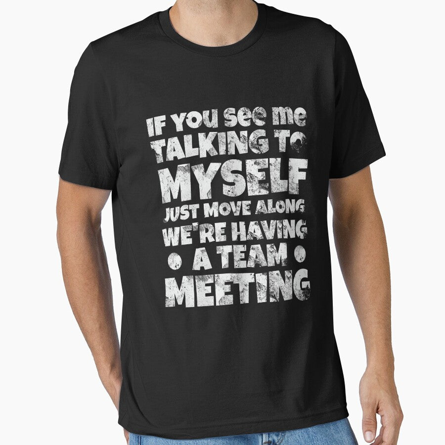 If You See Me Talking To Myself Just Move Along We're Having A Team Meeting by OB-Store Unisex T-shirt, Sweatshirt, Hoodie, Long Sleeve Tee - T-Shirt, Sweatshirt, Hoodie