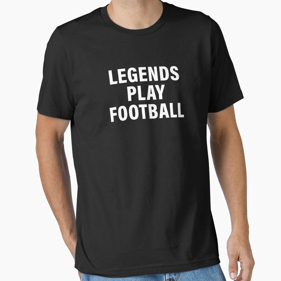 Legends Play Football Sports Lovers Cute T-shirt Design by Piztees Unisex T-shirt, Sweatshirt, Hoodie, Long Sleeve Tee - T-Shirt, Sweatshirt, Hoodie