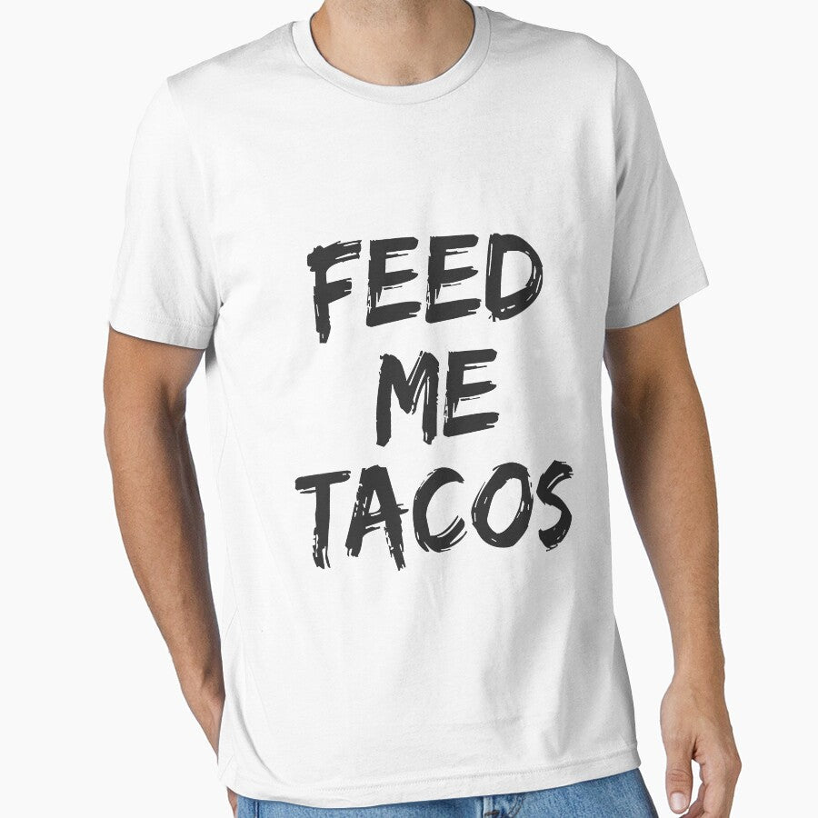 Feed Me Tacos for Taco Eaters T-shirts & Hoodies by allsortsmarket Unisex T-shirt, Sweatshirt, Hoodie, Long Sleeve Tee - T-Shirt, Sweatshirt, Hoodie