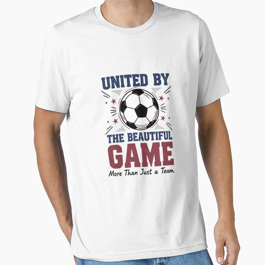 United by the Beautiful Game Soccer  Football Fan by Dezyra Clothing Unisex T-shirt, Sweatshirt, Hoodie, Long Sleeve Tee - T-Shirt, Sweatshirt, Hoodie