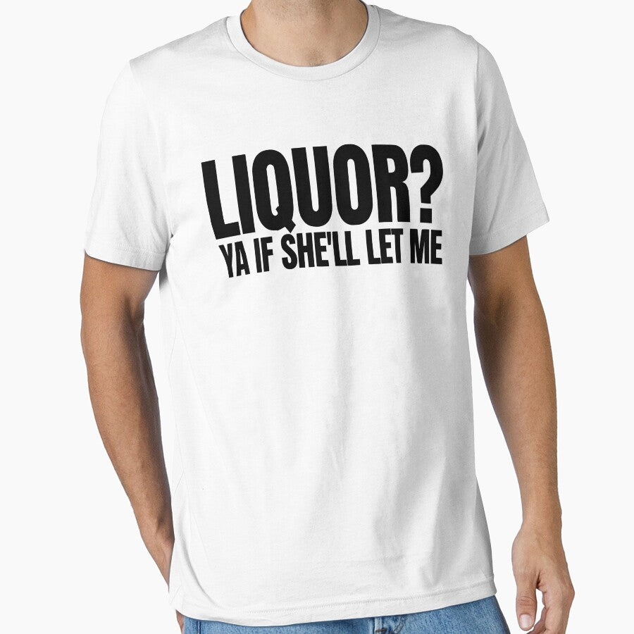 Liquor Yeah If She'll Let Me Funny Unhinged Adult Humor Meme by CutOutIdols Unisex T-shirt, Sweatshirt, Hoodie, Long Sleeve Tee - T-Shirt, Sweatshirt, Hoodie