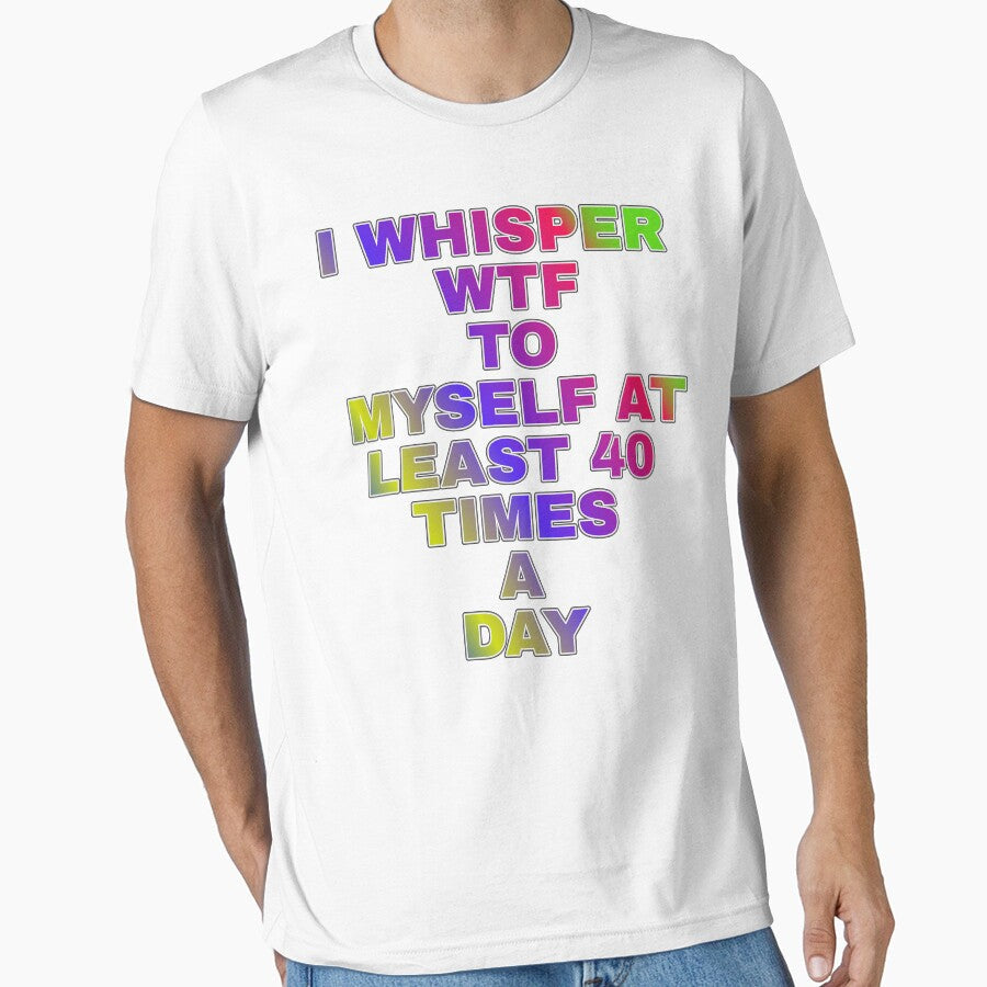 I Whisper Wtf To Myself At Least 30 Time's A Day by ZooStateofMind Unisex T-shirt, Sweatshirt, Hoodie, Long Sleeve Tee - T-Shirt, Sweatshirt, Hoodie