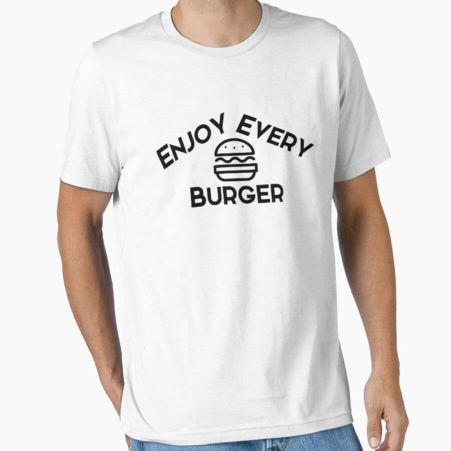 Enjoy every burger black text by wiggy38 Unisex T-shirt, Sweatshirt, Hoodie, Long Sleeve Tee - T-Shirt, Sweatshirt, Hoodie