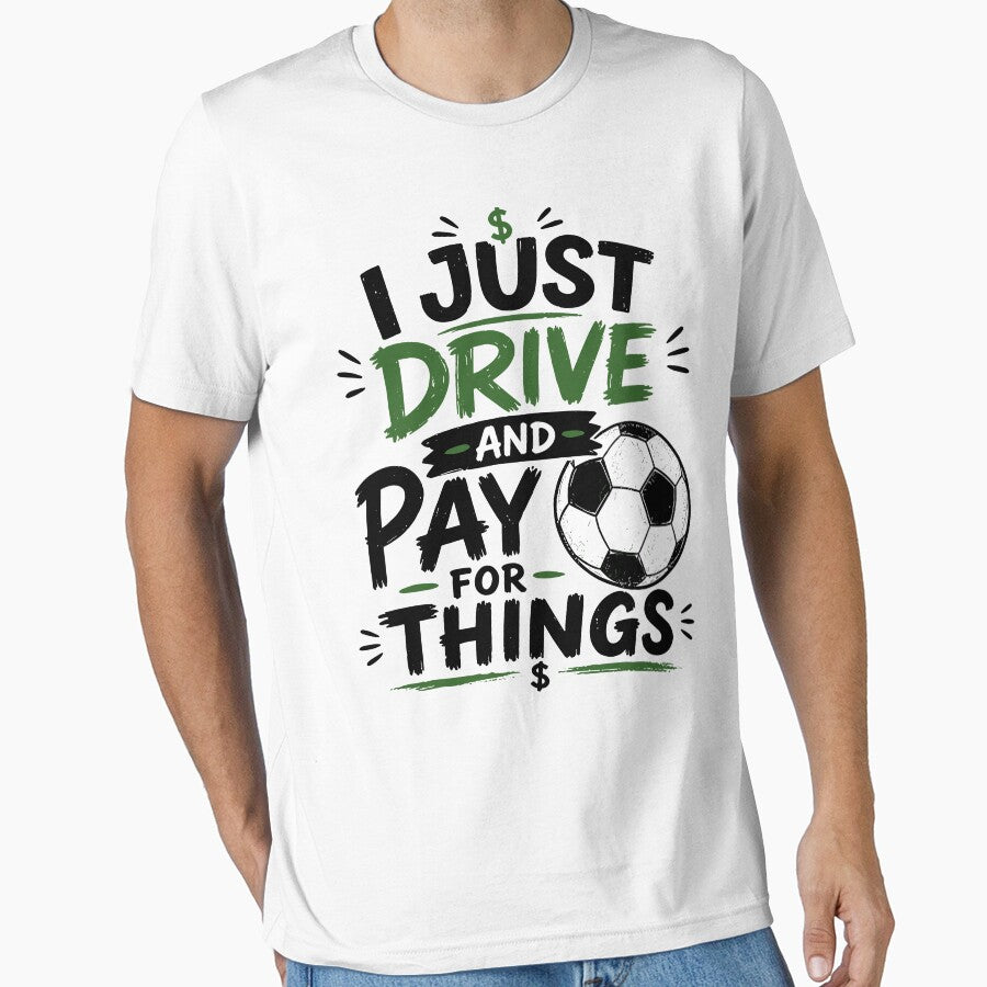 I Just Drive And Pay For Things Funny Soccer Dad Design by PixlCrypt Unisex T-shirt, Sweatshirt, Hoodie, Long Sleeve Tee - T-Shirt, Sweatshirt, Hoodie