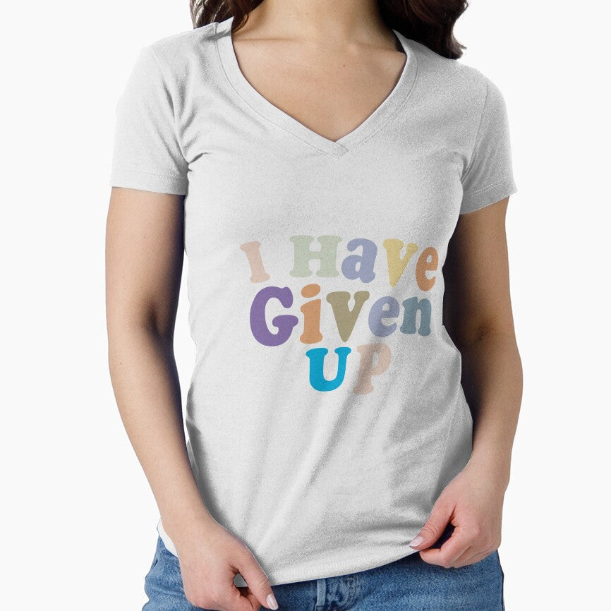 I Have Given Up - Funny Pessimist Quote Give Up Cool by Aimyashoppy Unisex T-shirt, Sweatshirt, Hoodie, Long Sleeve Tee - T-Shirt, Sweatshirt, Hoodie