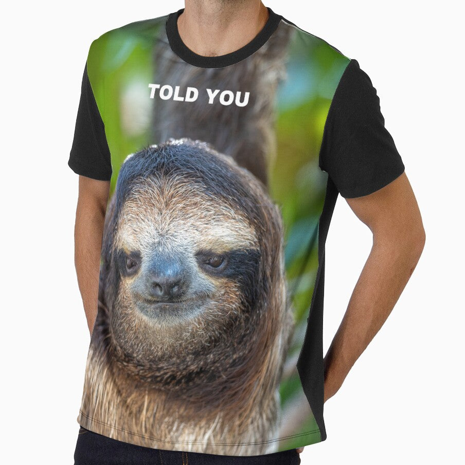 Told You Sloth Meme  Funny Sarcastic Relatable Animal Humor by WildFrameNature Unisex T-shirt, Sweatshirt, Hoodie, Long Sleeve Tee - T-Shirt, Sweatshirt, Hoodie