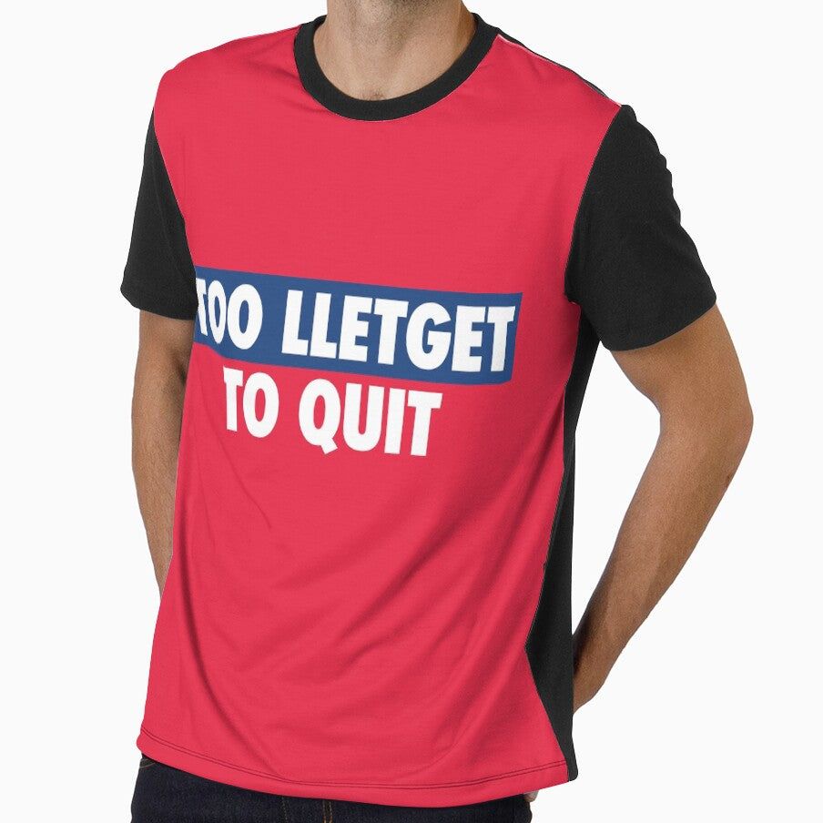 TOO LLETGET by TLW716 Unisex T-shirt, Sweatshirt, Hoodie, Long Sleeve Tee - T-Shirt, Sweatshirt, Hoodie