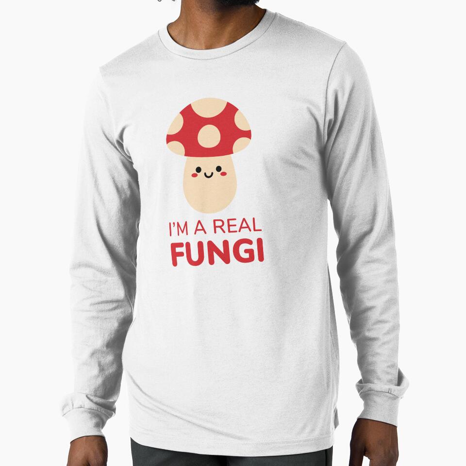 I'm A Real Fungi by radishmerch Unisex T-shirt, Sweatshirt, Hoodie, Long Sleeve Tee - T-Shirt, Sweatshirt, Hoodie